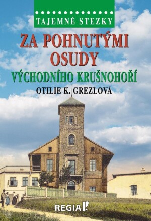Product detail of Tajemné stezky - Za pohnutými osudy východního Krušnohoří - Otilie K. Grezlová