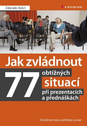 Product detail of Jak zvládnout 77 obtížných situací při prezentacích a přednáškách -  Osvědčené rady a příklady z praxe - Zdeněk Helcl