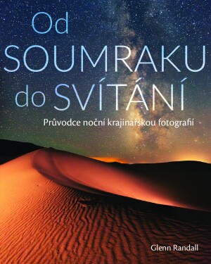 Product detail of Od soumraku do svítání - Průvodce noční krajinářskou fotografií - Glenn Randall