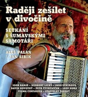 Product detail of Raději zešílet v divočině - Setkání s šumavskými samotáři - CDmp3 - Aleš Palán