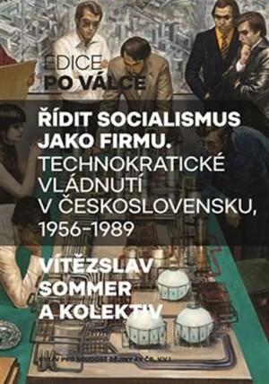 Product detail of Řídit socialismus jako firmu - Technokratické vládnutí v Československu 1956-1989, 1.  vydání - Vítězslav Sommer