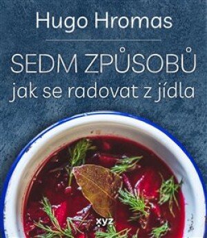 Product detail of Sedm způsobů jak se radovat z jídla - Hugo Hromas