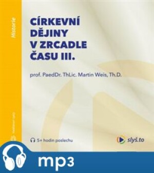 Product detail of Církevní dějiny v zrcadle času III., mp3 - Martin Weis