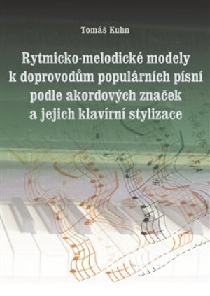 Product detail of Rytmicko-melodické modely k doprovodu populárních písní podle akordových značek a její klavírní stylizace - Tomáš Kuhn