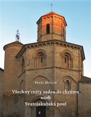 Product detail of Všechny cesty vedou do chrámu aneb Svatojakubská pouť - Pavel Myslín