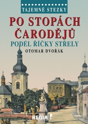 Product detail of Tajemné stezky - Po stopách čarodějů podél říčky Střely - Otomar Dvořák