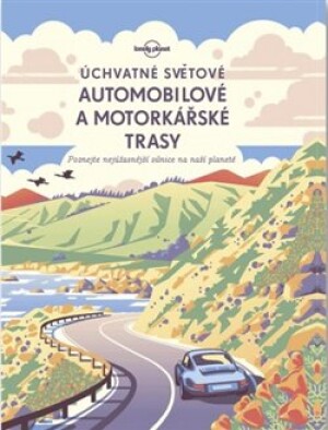 Product detail of Úchvatné světové automobilové a motorkářské trasy. Poznejte nejúžasnější projížďky po naší planetě - kol.