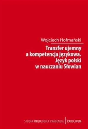 Product detail of Transfer ujemny a kompetencja jezykova / Jezyk polski w nauczania Slowian - Wojciech Hofmański