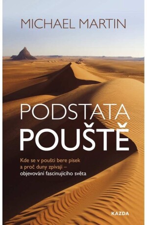 Product detail of Podstata pouště: Kde se v poušti bere písek a proč duny zpívají - objevování fascinujícího světa - Michael Martin