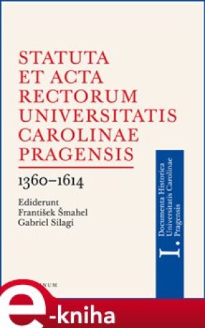 Product detail of Statuta et Acta rectorum Universitatis Carolinae Pragensis 1360-1614 - František Šmahel, Gabriel Silagi