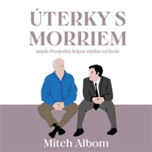 Product detail of Úterky s Morriem aneb Poslední lekce mého učitele - Mitch Albom