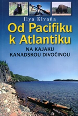 Product detail of Od Pacifiku k Atlantiku - na kajaku kanadskou divočinou - Ilya Klvaňa