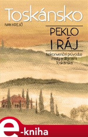 Product detail of Toskánsko: peklo i ráj - Ivan Krejčí
