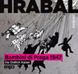 Product detail of Bambini di Praga 1947 - CDmp3 (Čte Oldřich Kaiser) - Bohumil Hrabal