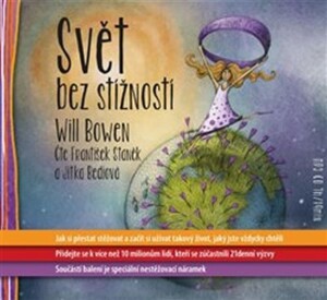 Product detail of Svět bez stížností - Jak si přestat stěžovat a začít si užívat takový život, jaký jste vždycky chtěli - CDmp3 (Čte František Staněk a Bediová Jitka) - Will Bowen