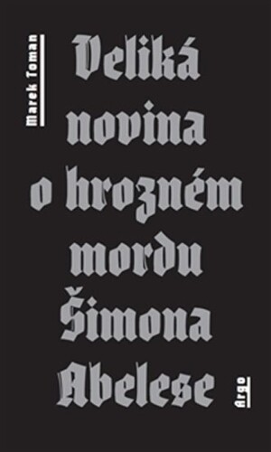 Product detail of Veliká novina o hrozném mordu Šimona Abelese - Marek Toman