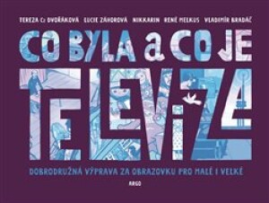 Product detail of Co byla a co je televize - Tereza Dvořáková Czesany, Lucie Záhorová, René Melkus