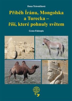 Product detail of Příběh Íránu, Mongolska a Turecka - říší, které pohnuly světem - Dana Trávníčková