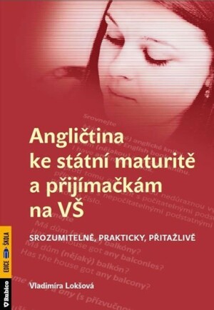 Product detail of Angličtina ke státní maturitě a přijímačkám na VŠ srozumitelně, prakticky, přitažlivě - Vladimíra Lokšová