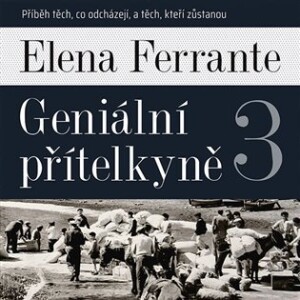 Product detail of Geniální přítelkyně 3 - Příběh těch, co odcházejí, a těch, kteří zůstanou - 2 CDmp3 (Čte Taťjána Medvecká) - Elena Ferrante