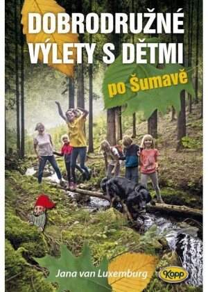 Product detail of Dobrodružné výlety s dětmi po Šumavě - Jana van Luxemburg