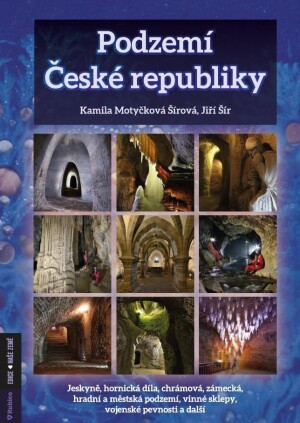 Product detail of Podzemí České republiky- jeskyně, hornická díla, chrámová, zámecká, hradní a městská podzemí, vinné sklepy, vojenské pevnosti a další - Jiří Šír