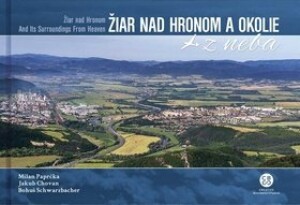 Product detail of Žiar nad Hronom a okolie z neba - Milan Paprčka; Jakub Chovan; Bohuš Schwarzbacher