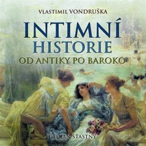 Product detail of Intimní historie od antiky po baroko - CDmp3 (Čte Jan Šťastný) - Vlastimil Vondruška