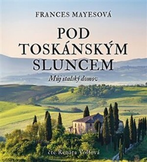 Product detail of Pod toskánským sluncem - Můj italský domov - 2 CDmp3 (Čte Renata Volfová) - Frances Mayes