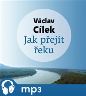 Product detail of Jak přejít řeku, mp3 - Václav Cílek