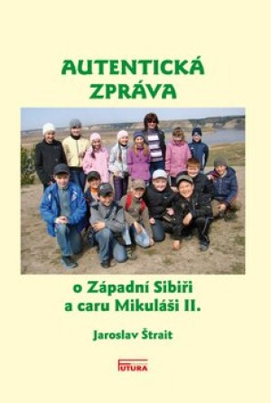 Product detail of Autentická zpráva o Západní Sibiři a caru Mikuláši II. - Jaroslav Štrait