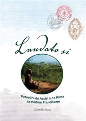 Product detail of Laudato si - Putování do Assisi a do Říma za svatým Františkem - Zdeněk Susa