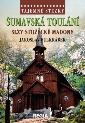 Product detail of Tajemné stezky - Šumavská toulání, slzy stožecké Madony - Jaroslav Pulkrábek