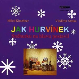 Product detail of Jak Hurvínek Sněhurku na hlavu postavil - CD - Miloš Kirschner