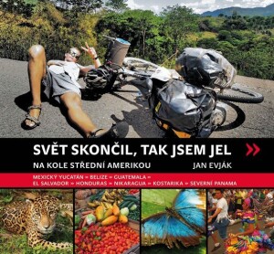 Product detail of Svět skončil, a tak jsem jel - Na kole Střední Amerikou - Jan Evják