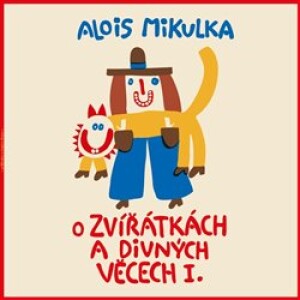 Product detail of O zvířátkách a divných věcech I. - Alois Mikulka