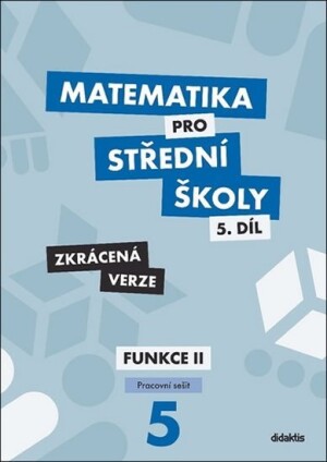 Product detail of Matematika pro střední školy 5.díl - Pracovní sešit /Funkce II - Zkrácená verze - Čeněk Kodejška