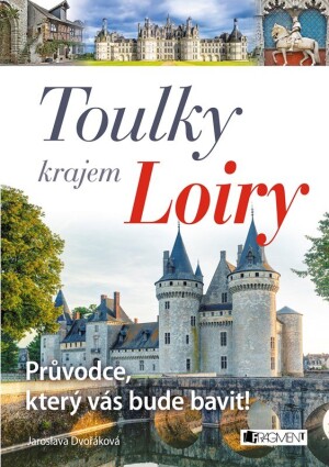 Product detail of Toulky krajem Loiry – Průvodce, který vás bude bavit! - Jaroslava Dvořáková