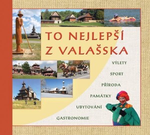 Product detail of To nejlepší z Valašska - Výlety, sport, příroda, památky, ubytování, gastronomie - Radovan Stoklasa