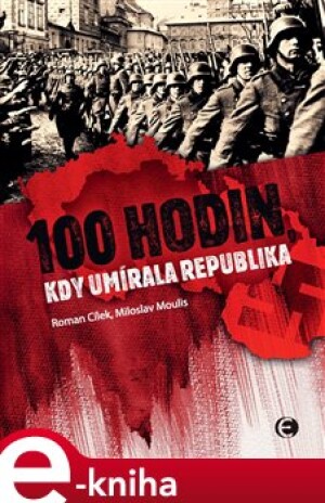 Product detail of 100 hodin, kdy umírala republika - Roman Cílek, Miloslav Moulis