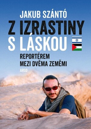 Product detail of Z Izrastiny s láskou - Reportérem mezi dvěma zeměmi - Jakub Szántó