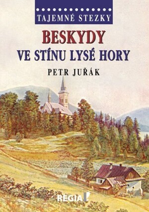 Product detail of Tajemné stezky - Beskydy: Ve stínu Lysé hory - Petr Juřák