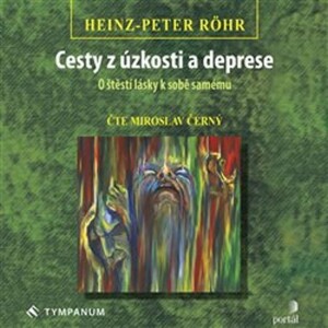 Product detail of Cesty z úzkosti a deprese - O štěstí lásky k sobě samému - CDmp3 (Čte Miroslav Černý) - Heinz Peter Röhr