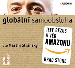 Product detail of Globální samoobsluha - Jeff Bezos a věk Amazonu - CDmp3 (Čte Martin Stránský) - Brad Stone