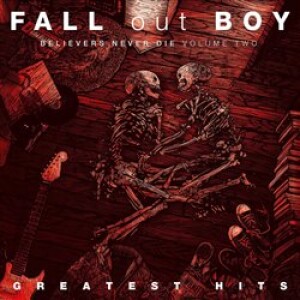 Product detail of Greatest Hits: Believers Never Die Volume 2 - Fall Out Boy