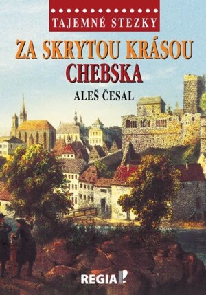 Product detail of Tajemné stezky - Za skrytou krásou Chebska - Aleš Česal