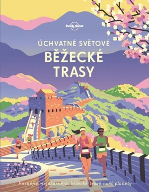 Product detail of Úchvatné světové běžecké trasy - Lonely Planet - kolektiv autorů