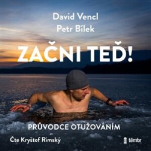 Product detail of Začni teď! Průvodce otužováním - David Vencl, Petr Bílek