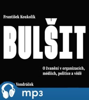 Product detail of Bulšit. O žvanění v organizacích, médiích, politice a vědě, mp3 - František Koukolík
