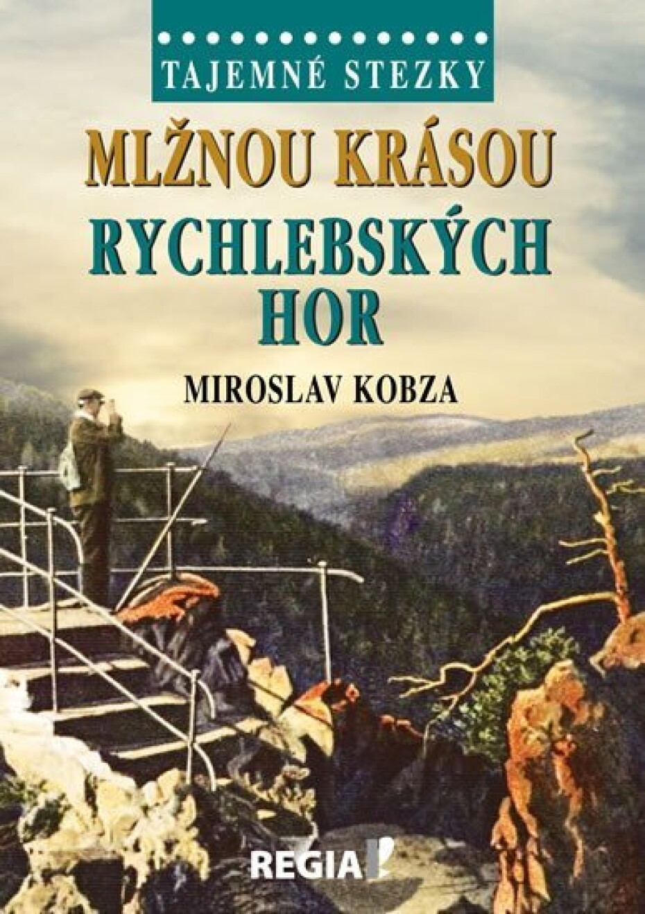 Tajemné stezky - Mlžnou krásou Rychlebských hor - Miroslav Kobza - main (0)